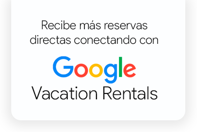 Recibe más reservas directas conectando con Google Vacation Rentals